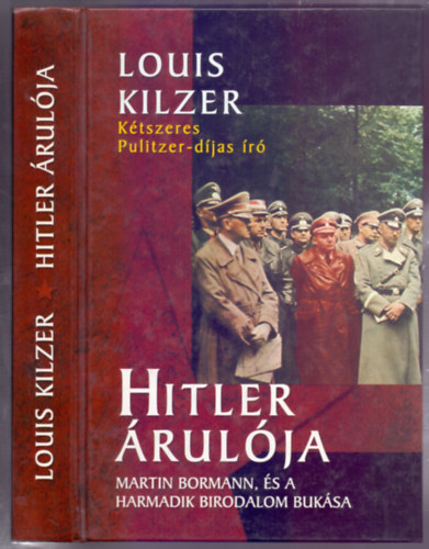 Louis Kilzer - Hitler �rul�ja - Martin Bormann, �s a Harmadik Birodalom buk�sa