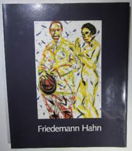 Werner Meyer Friedemann Hahn - Friedemann Hahn - Bilder/Kpek 1972-1993