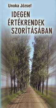 Unoka J�zsef - Idegen �rt�krendek szor�t�s�ban
