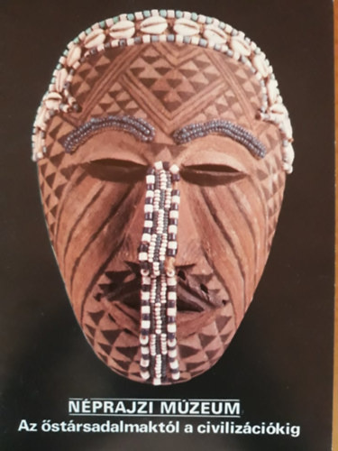 Néprajzi Múzeum - Az őstársadalmaktól a civilizációkig