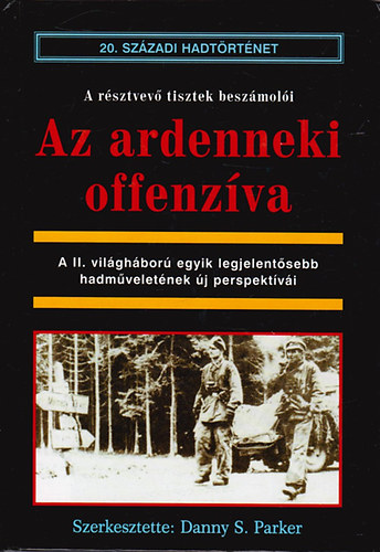 Danny S. Parker szerk. - Az ardenneki offenzva