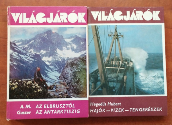 Hegedűs Hubert, A.M. Guszev - 2db Világjárók:Hajók - vizek - tengerészek+Az Elbrusztól az Antarktiszig