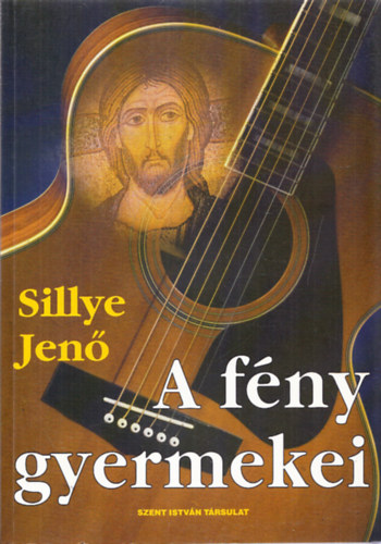 Sillye Jenő - A fény gyermekei - Válogatás harminc év dalaiból