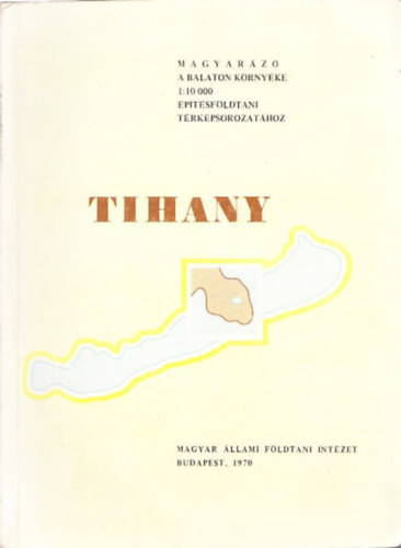 Lng Gbor - Tihany (Magyarz a Balaton krnyke 1:10 000 ptsfldtani trkpsorozathoz) (kihajthat sznes trkpmellklettel)