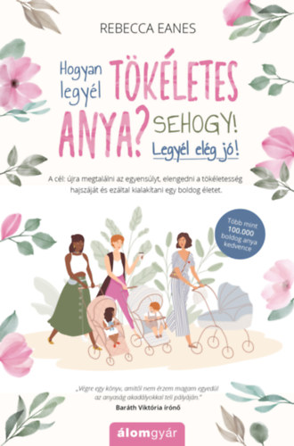 Rebecca Eanes - Hogyan legyl tkletes anya? Sehogy! Legyl elg j!