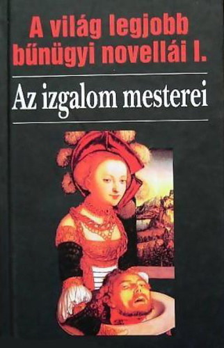 Veress Istvn  (sorozatszerkeszt) - A vilg legjobb bngyi novelli I. AZ IZGALOM MESTEREI