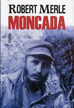 Robert Merle - Moncada - Fidel Castro els csatja