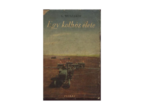 G. Ruszakov - Egy kolhóz élete
