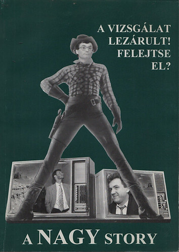 Láng Tamás (főszerk.) - A nagy story - A vizsgálat lezárult! Felejtse el?