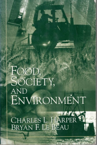 Bryan F. Le Beau Charles L. Harper - Food, Society, and Environment (Élelmiszer, társadalom és környezet)