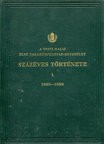 Menczel Lajos Fenyvessy Adolf - A Pesti Hazai Els� Takar�kp�nzt�r-Egyes�let sz�z�ves t�rt�nete I-II. (1839-1889 �s 1890-1939)