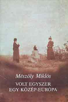 Mészöly Miklós - Volt egyszer egy Közép-Európa