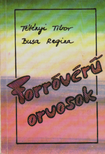 Tétényi Tibor- Busa Regina - Forróvérű orvosok