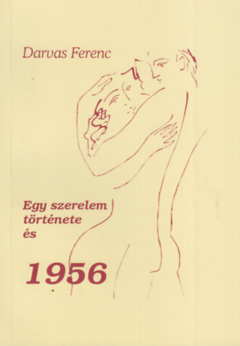 Darvas Ferenc - Egy szerelem trtnete s 1956.