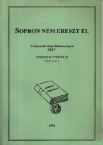 Ny�ri L�szl�-Oroszi S�ndor  (szerk.) - Sopron nem ereszt el (Erd�szett�rt�neti k�zlem�nyek XLIV. Sporoni M�hely k�l�nsz�m)