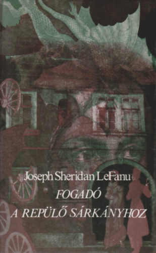 Joseph Sheridan LeFanu - Fogad a Repl Srknyhoz (Kisregnyek s elbeszlsek)
