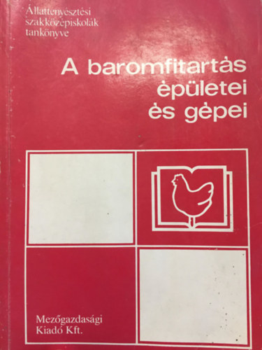 Kappéter Iván-Kaposi Sándor - A baromfitartás épületei és gépei