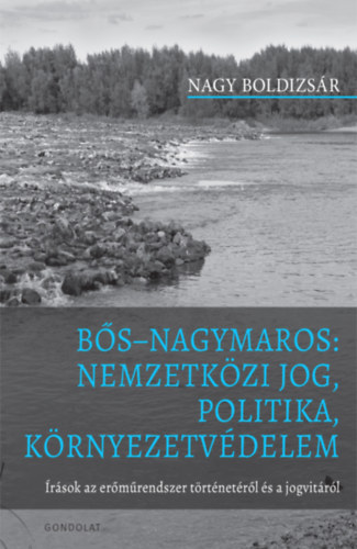 Nagy Boldizsár - Bős Nagymaros: Nemzetközi jog, politika, környezetvédelem