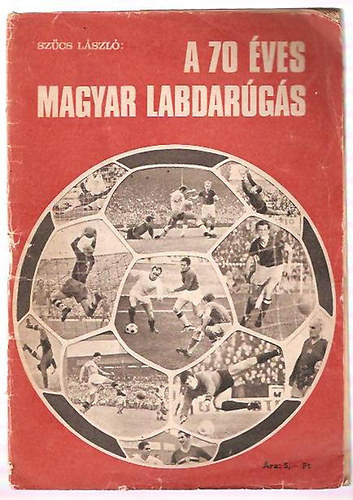 Szűcs László - A 70 éves magyar labdarúgás
