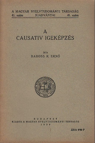 Baboss R. Ern - A causativ igekpzs (A Magyar Nyelvtudomnyi Trsasg kiadvnyai 41.)
