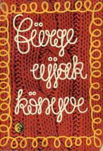 Szerkeszt Villnyi Emiln Grafikus Mayer Gusztv Lektor Dr. Klimk Zoltn Fotzta Susits Lszl - Frge Ujjak Knyve    - Horgolt modellek - Rafiamunkk - Frivolits - Vertcsipke - Kttt modellek - Receptek