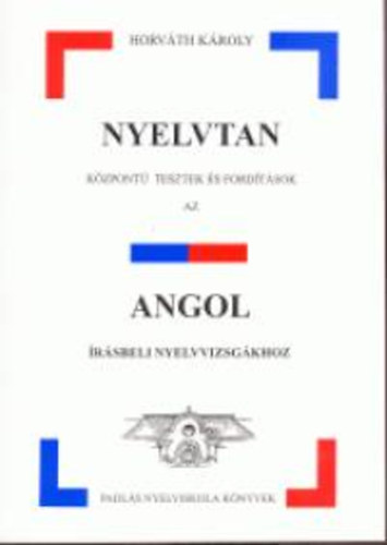 Horv�th K�roly - Nyelvtan k�zpont� tesztek �s ford�t�sok az angol �r�sbeli nyelvv...