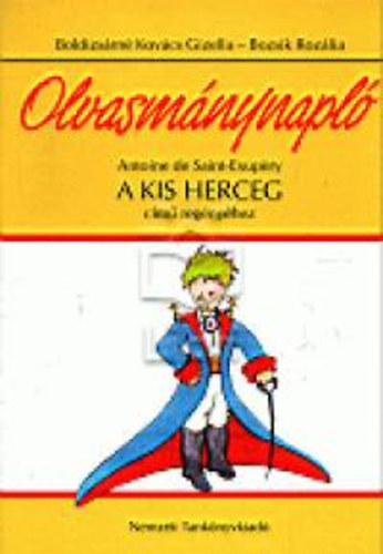 Boldizsrn Kovcs Gizella - Olvasmnynapl Antoine de Saint-Exupery A kis herceg cm regnyhez