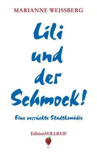 Marianne Weissberg - Lili und der Schmock! Eine verrckte Stadtkomdie (Edition Vollreif)