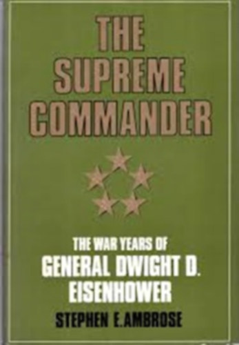 Stephen E. Ambrose - The Supreme Commander (The War Years of General Dwight D.Eisenhower)