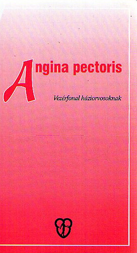 Dr. Vrtes Andrs; Dr. Tonelli Mikls - Angina pectoris - Vezrfonal hziorvosoknak