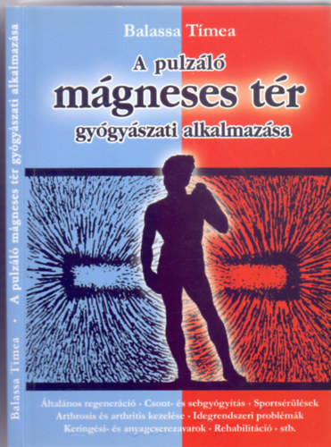 Szerz Balassa Tmea - A pulzl mgneses tr gygyszati alkalmazsa ltalnos regenerci, csont- s sebgygyts, sportsrlsek, arthrosis s arthritis kezelse, idegrendszeri problmk, keringsi- s anyagcserezavarok, rehabilitci, stb.   -