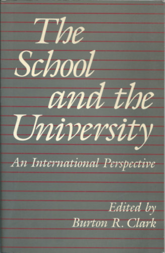 Burton R. Clark  (szerk.) - The school and the University- An International Perspective