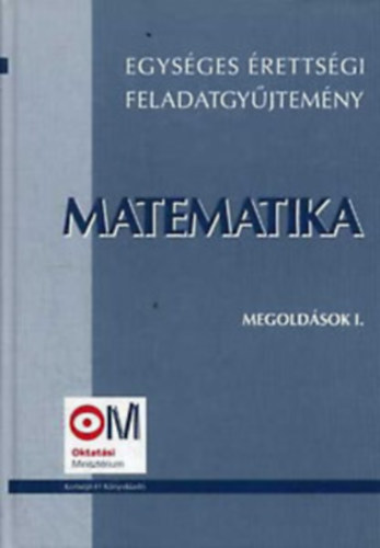 Egys�ges �retts�gi feladatgy�jtem�ny - Matematika II.+ Megold�sok I-III.