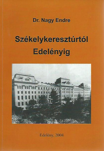 Dr. Nagy Endre - Sz�kelykereszt�rt�l Edel�nyig