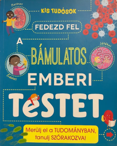 Anna Claybourne - Fedezd fel a bámulatos emberi testet