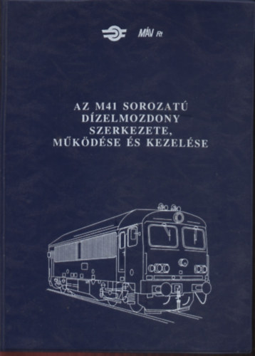 Bencsik Lszl; Mrton Ferenc - Az M41 sorozat dzelmozdony szerkezete, mkdse s kezelse