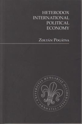 Zolt�n Pog�tsa - Heterodox international political economy
