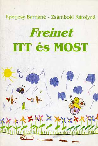 Eperjesy Barnáné- Zsámboki Károlyné - Freinet itt és most
