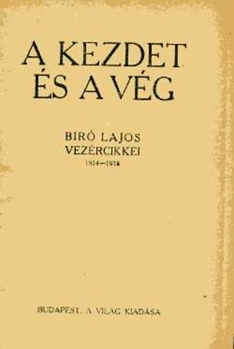 Libri Antikvár Könyv: A kezdet és a vég - Bíró Lajos vezércikkei 1914-1918 (Bíró  Lajos) - 1918, 5990Ft