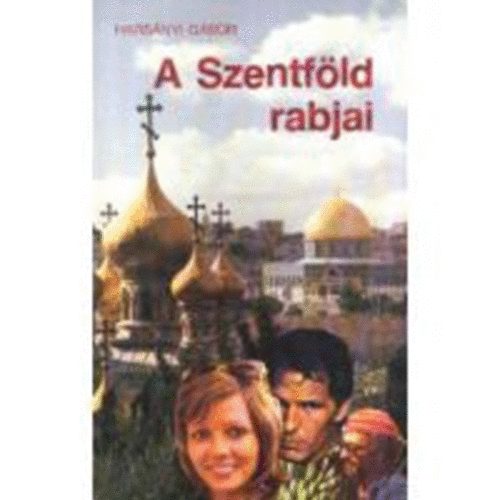 Harsnyi Gbor - A szentfld rabjai