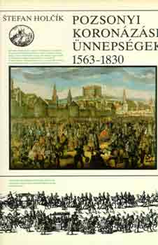 Stefan Holcík - Pozsonyi koronázási ünnepségek 1563-1830
