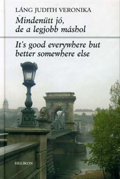 Láng Judith Veronika - Mindenütt jó, de a legjobb máshol - It's good everywhere...