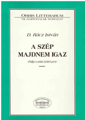 D. Rcz Istvn - A szp majdnem igaz (Philip Larkin kltszete)