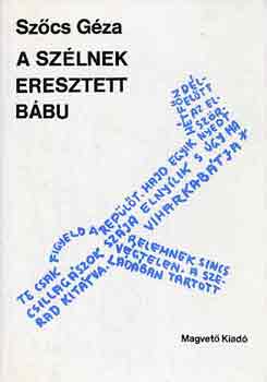 Szőcs Géza - A szélnek eresztett bábu