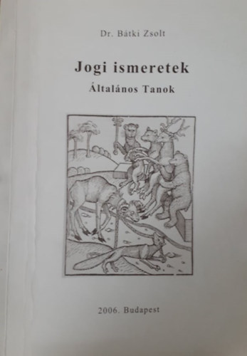 Dr. B�tki Zsolt - Jogi ismeretek - �ltal�nos tanok