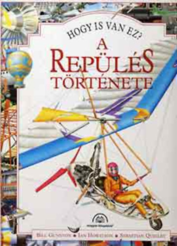 Bill Gunston - A repülés története - Hogy is van ez?