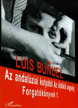 Luis Bunel - Az andalziai kutytl Az ldkl angyalig - Forgatknyvek 1.