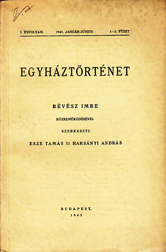 Révész Imre ; Harsányi András (főszerk.); Esze Tamás \(szerk.) - Egyháztörténet I. évfolyam 1-2. füzet 1943