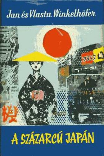 Jan �s Vlasta Winkelh�fer - A sz�zarc� Jap�n (Vil�gj�r�k 40.)