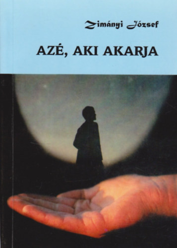 Zimányi József - Azé, aki akarja